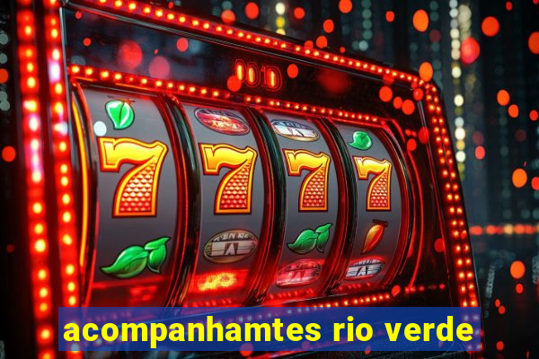 acompanhamtes rio verde